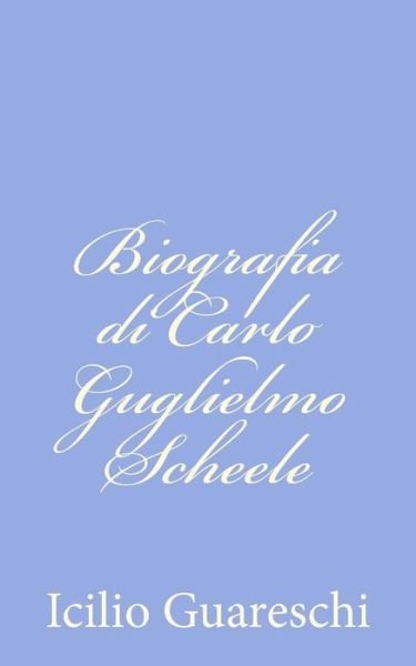 Cover for Icilio Guareschi · Biografia Di Carlo Guglielmo Scheele (Paperback Bog) (2012)