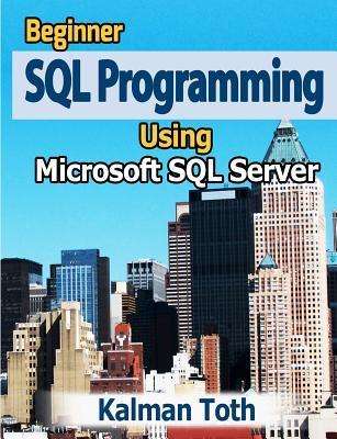 Cover for Kalman Toth · Beginner Sql Programming Using Microsoft Sql Server (Pocketbok) (2012)