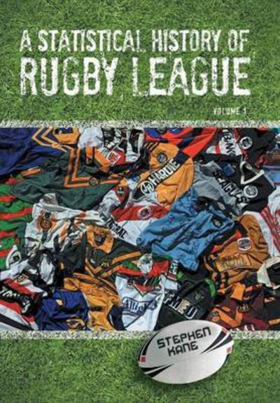 A Statistical History of Rugby League - Volume I - Stephen Kane - Books - Xlibris Corporation - 9781479757565 - June 1, 2013