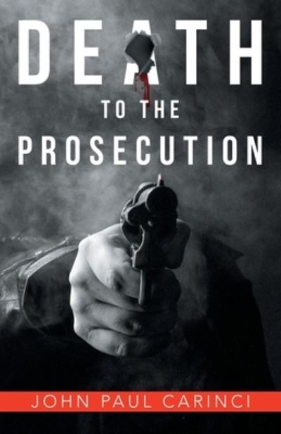 Death to the Prosecution - John Paul Carinci - Libros - Archway Publishing - 9781480887565 - 20 de mayo de 2020