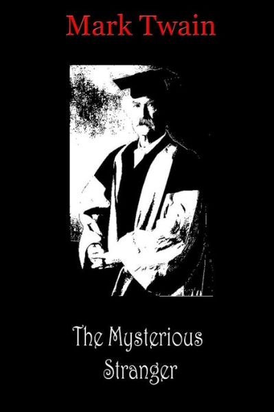 The Mysterious Stranger - Mark Twain - Books - Createspace Independent Publishing Platf - 9781481819565 - December 21, 2012