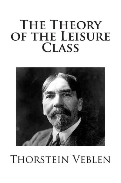 Cover for Thorstein Veblen · The Theory of the Leisure Class (Paperback Book) (2013)