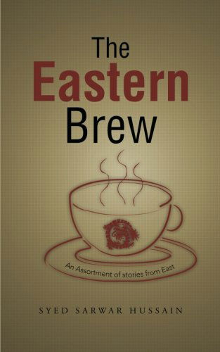 Cover for Syed Sarwar Hussain · The Eastern Brew: an Assortment of Stories from East (Pocketbok) (2013)