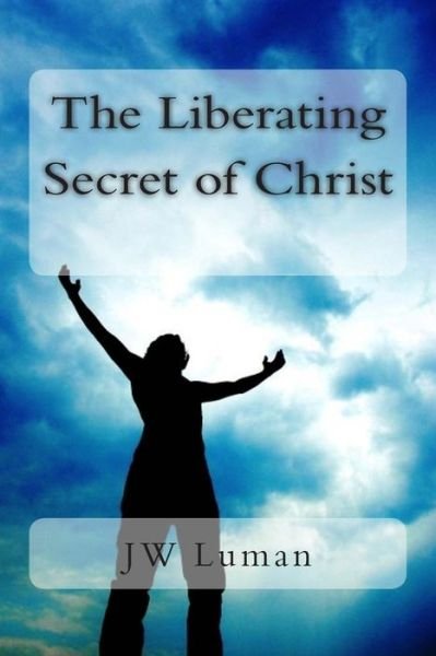 Cover for Jw Luman · The Liberating Secret of Christ (Paperback Book) (2013)