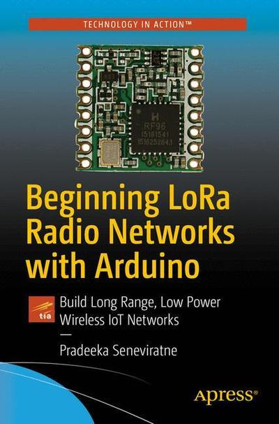 Cover for Pradeeka Seneviratne · Beginning LoRa Radio Networks with Arduino: Build Long Range, Low Power Wireless IoT Networks (Paperback Book) [1st edition] (2019)