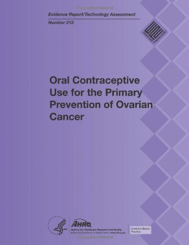 Cover for Agency for Healthcare Research and Quality · Oral Contraceptive Use for the Primary Prevention of Ovarian Cancer: Evidence Report / Technology Assessment Number 212 (Paperback Book) (2013)