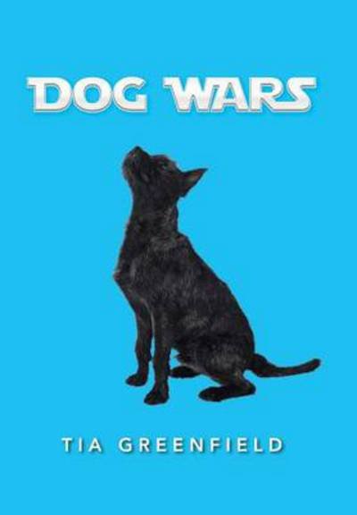 Cover for Tia Greenfield · Dog Wars (Hardcover Book) (2014)