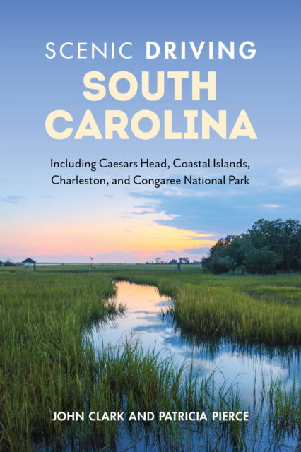 Cover for Patricia Pierce · Scenic Driving South Carolina: Including Caesars Head, Coastal Islands, Charleston, and Congaree National Park - Scenic Driving (Paperback Book) [Third edition] (2024)