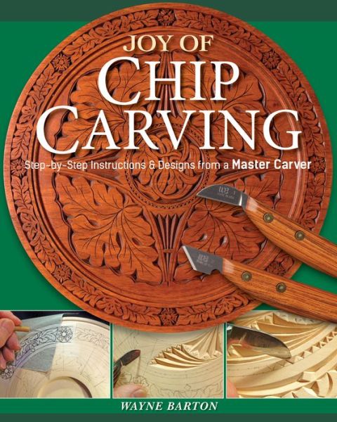 Joy of Chip Carving: Step-By-Step Instructions & Designs from a Master Carver - Wayne Barton - Books - Fox Chapel Publishing - 9781497100565 - December 31, 2019