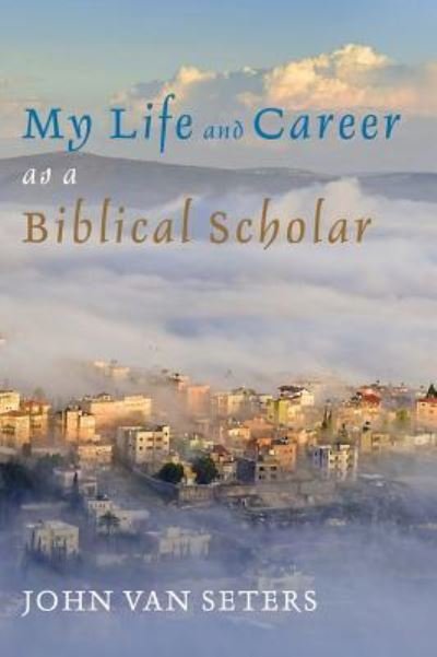 Cover for John Van Seters · My Life and Career as a Biblical Scholar (Hardcover Book) (2018)