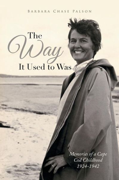 Cover for Barbara Chase Palson · The Way It Used to Was: Memories of a Cape Cod Childhood 1924-1942 (Paperback Book) (2014)