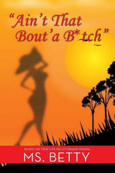 Cover for Ms Betty · Ain't That Bout'a B*tch (Paperback Book) (2014)