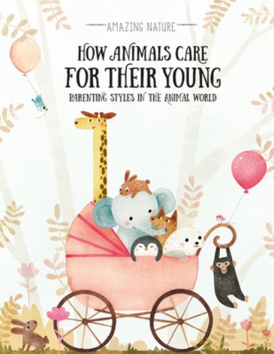 Cover for Pavla Hanackova · How Animals Care for Their Young: Parenting Styles in the Animal World (Gebundenes Buch) (2021)