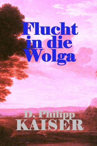 Cover for D Philipp Kaiser · Flucht in Die Wolga (Pocketbok) (2014)