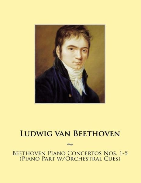 Beethoven Piano Concertos Nos. 1-5 (Piano Part W/orchestral Cues) - Ludwig Van Beethoven - Bøger - Createspace - 9781500325565 - 7. juli 2014