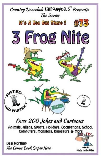 Cover for Desi Northup · 3 Frog Nite - over 200 Jokes + Cartoons - Animals, Aliens, Sports, Holidays, Occupations, School, Computers, Monsters, Dinosaurs &amp; More- in Black and (Paperback Bog) (2014)