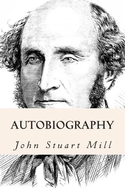 Autobiography - John Stuart Mill - Książki - Createspace - 9781502785565 - 10 października 2014