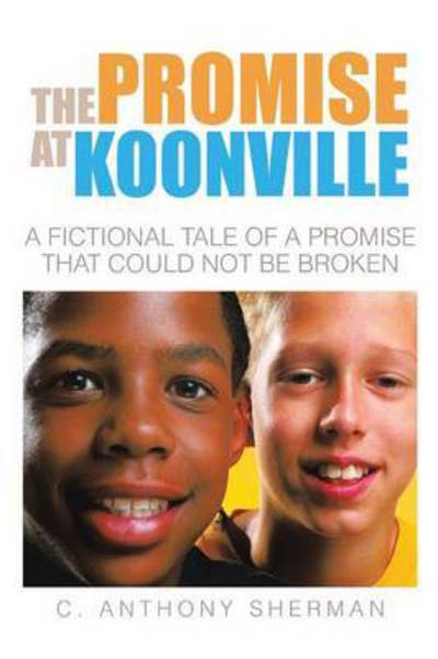 Cover for C Anthony Sherman · The Promise at Koonville: a Fictional Tale of a Promise That Could Not Be Broken (Paperback Book) (2015)