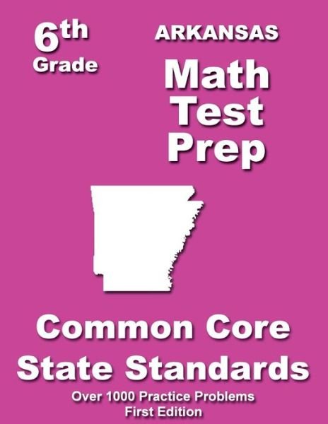 Arkansas 6th Grade Math Test Prep: Common Core Learning Standards - Teachers\' Treasures - Livros - Createspace - 9781505713565 - 23 de dezembro de 2014