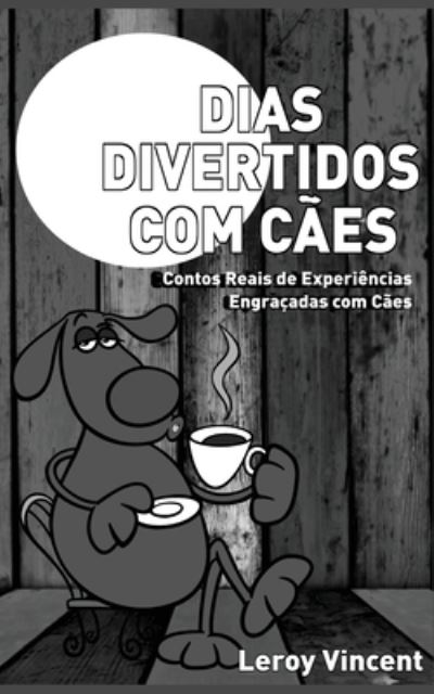 Cover for Leroy Vincent · Dias Divertidos com Caes (Pocketbok) [Portuguese edition] (2017)