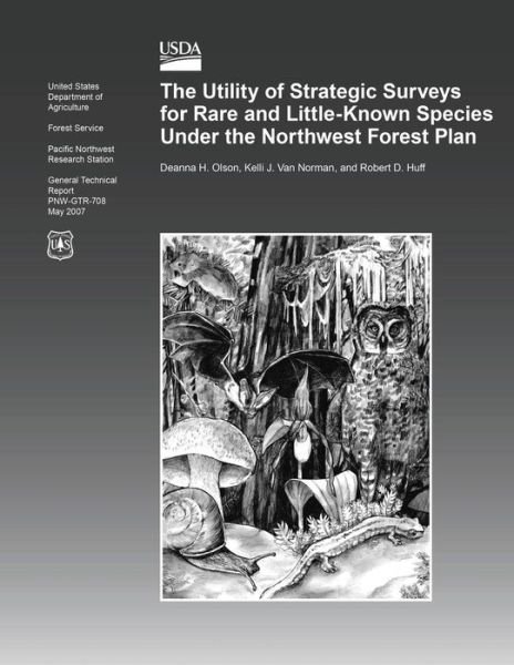 The Utility of Strategic Surveys for Rare and Little- Known Species Under the Northwest Forest Plan - Olson - Bücher - Createspace - 9781508428565 - 14. Februar 2015