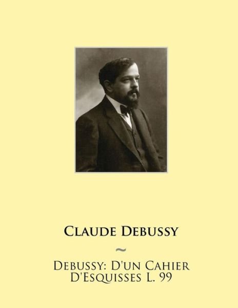 Cover for Claude Debussy · Debussy: D'un Cahier D'esquisses L. 99 (Pocketbok) (2015)