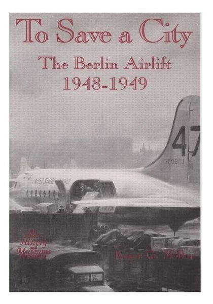Cover for Office of Air Force History · To Save a City: the Berlin Airlift, 1948-1949 (Paperback Bog) (2015)