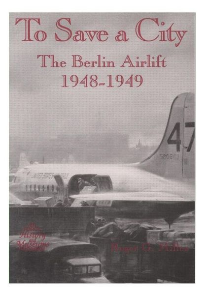 Cover for Office of Air Force History · To Save a City: the Berlin Airlift, 1948-1949 (Paperback Book) (2015)