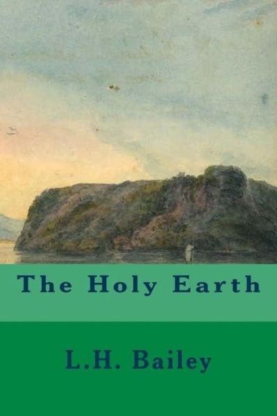 Cover for L H Bailey · The Holy Earth (Paperback Bog) (2015)