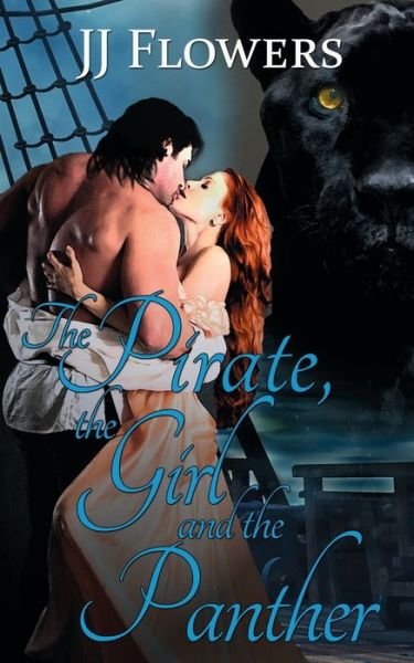 The Pirate, the Girl, and the Panther - Jj Flowers - Books - Wild Rose Press - 9781509210565 - November 9, 2016