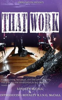 Cover for Loyalty Mccall · That Work: a Page Turning, Fast Paced and Sexy Series of Shorts That Gives You the Introductions to Four Legendary Novels (Paperback Book) (2015)