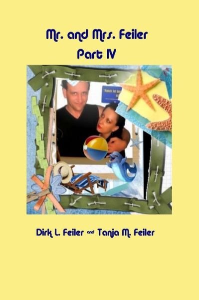 Mr. and Mrs. Feiler Part Iv - D Dirk L Feiler F - Books - Createspace - 9781511794565 - April 19, 2015