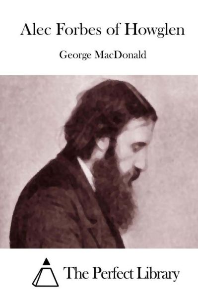 Alec Forbes of Howglen - George Macdonald - Bøger - Createspace - 9781512036565 - 4. maj 2015