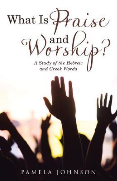 Cover for Pamela Johnson · What Is Praise and Worship? (Paperback Book) (2017)