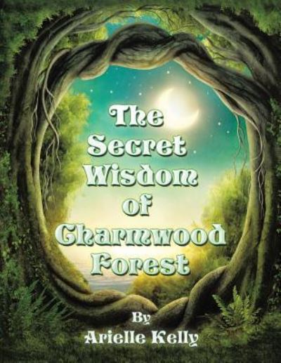 Cover for Arielle Kelly · The Secret Wisdom of Charmwood Forest (Paperback Book) (2016)