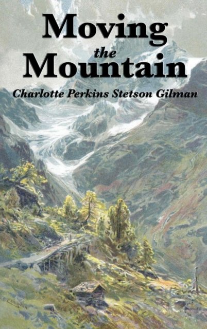 Cover for Charlotte Perkins Gilman · Moving the Mountain (Gebundenes Buch) (2018)