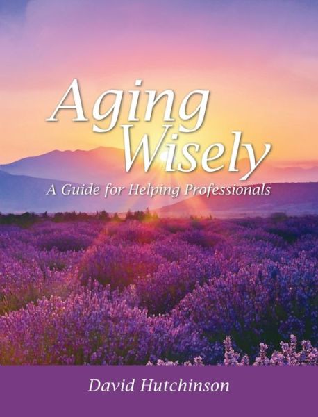 Cover for David Hutchinson · Aging Wisely (Hardcover Book) (2019)