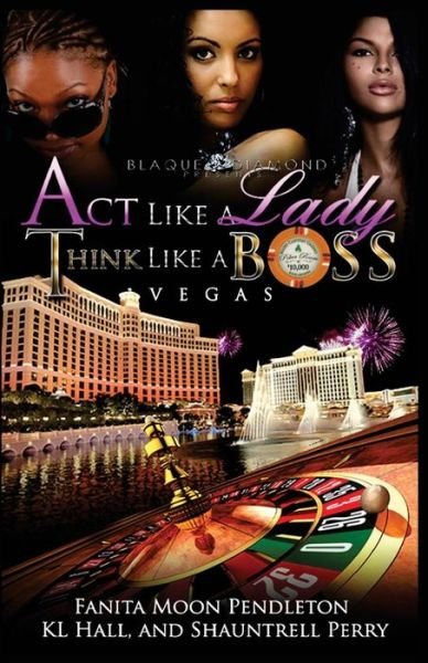 Act Like a Lady, Think Like a Boss: Vegas - Fanita Moon Pendleton - Bøger - Createspace - 9781517156565 - 1. august 2014