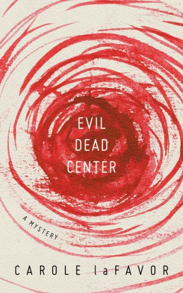 Cover for Carole Lafavor · Evil Dead Center: A Mystery (Paperback Book) (2017)