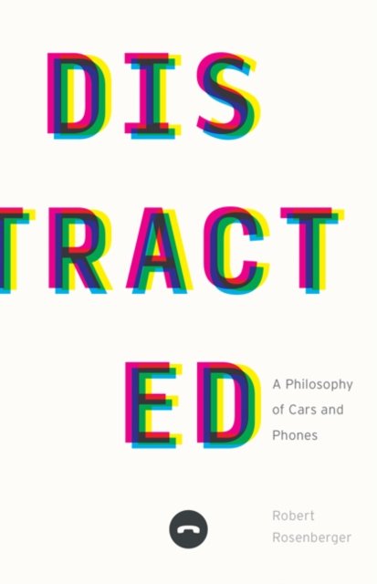 Cover for Robert Rosenberger · Distracted: A Philosophy of Cars and Phones (Paperback Book) (2024)