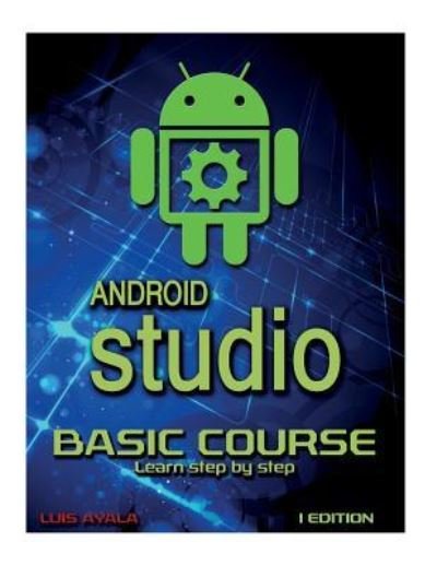 Cover for Auth Luis Alonso Ayala · Android Studio Basic Course : Learn Step by Step (Paperback Book) (2015)