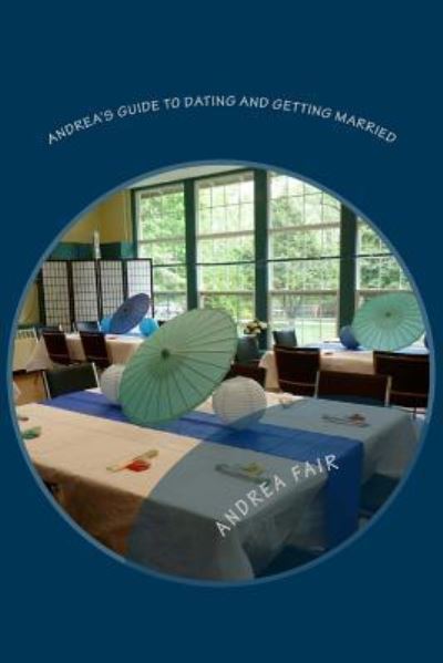 Andrea's Guide to Dating and Getting Married - Andrea Fair - Books - Createspace Independent Publishing Platf - 9781519644565 - December 2, 2015