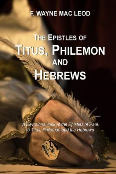 Cover for F Wayne Mac Leod · The Epistles of Titus, Philemon and Hebrews (Paperback Book) (2016)