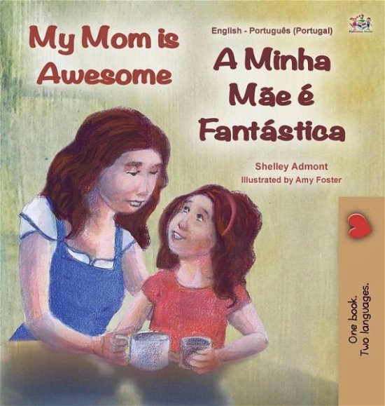 Cover for Shelley Admont · My Mom is Awesome (English Portuguese Bilingual Children's Book - Portugal): European Portuguese - English Portuguese Bilingual Collection - Portugal (Hardcover Book) [Large type / large print edition] (2020)