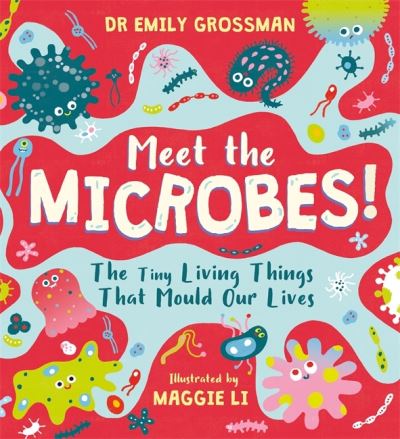 Cover for Dr Emily Grossman · Meet the Microbes!: The Tiny Living Things That Mould Our Lives (Hardcover Book) (2021)