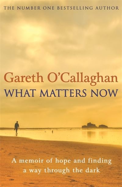 Gareth O'Callaghan · What Matters Now: A Memoir of Hope and Finding a Way Through the Dark (Pocketbok) (2021)