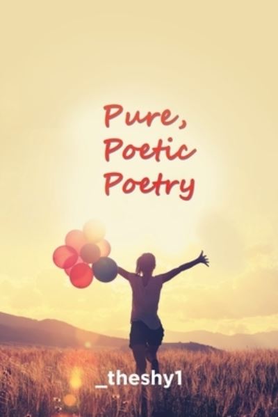 _Theshy1 · Pure, Poetic Poetry (Taschenbuch) (2019)