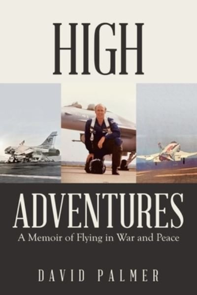 Cover for David Palmer · High Adventures A Memoir of Flying in War and Peace (Book) (2020)