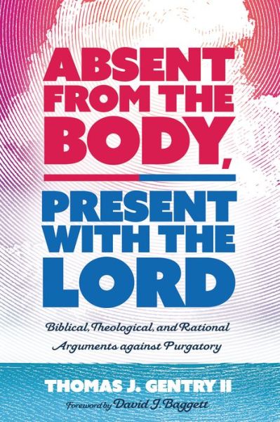 Cover for II Thomas J Gentry · Absent from the Body, Present with the Lord (Paperback Book) (2019)