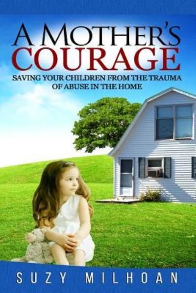 A Mother's Courage - Suzy Milhoan - Books - Createspace Independent Publishing Platf - 9781533673565 - October 21, 2016